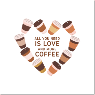 All You Need is Love and More Coffee Posters and Art